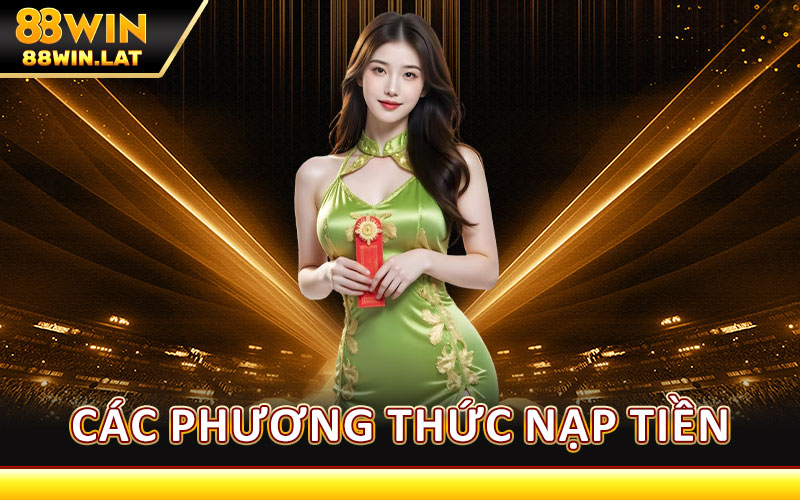 Nạp Tiền 88WIN – Giao Dịch An Toàn, Nhận Thưởng Hấp Dẫn 3 Các Phương Thức Nạp Tiền 88WIN